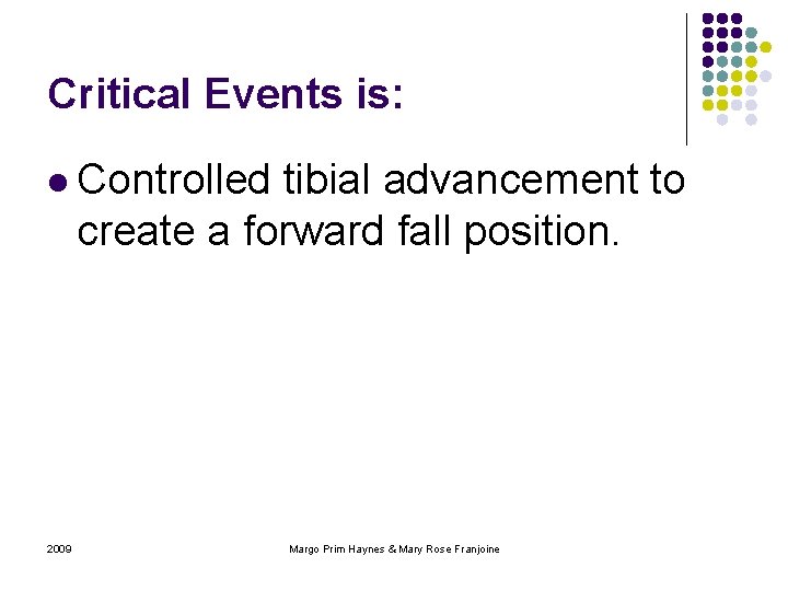 Critical Events is: l Controlled tibial advancement to create a forward fall position. 2009
