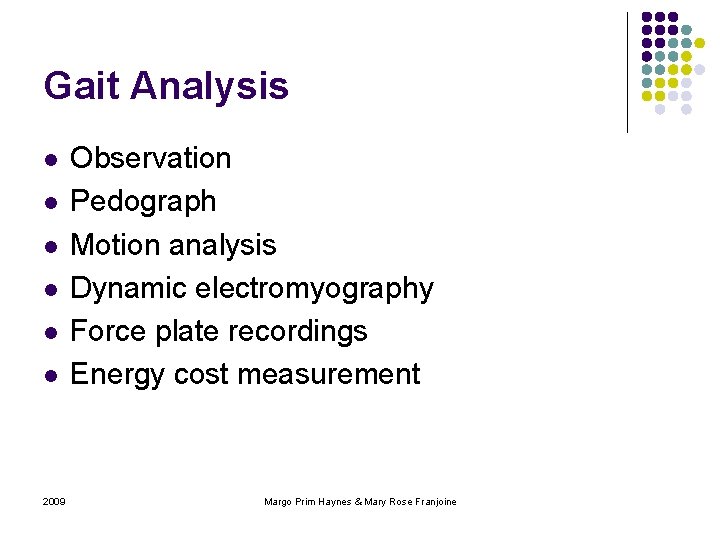 Gait Analysis l l l 2009 Observation Pedograph Motion analysis Dynamic electromyography Force plate
