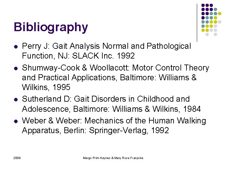 Bibliography l l 2009 Perry J: Gait Analysis Normal and Pathological Function, NJ: SLACK