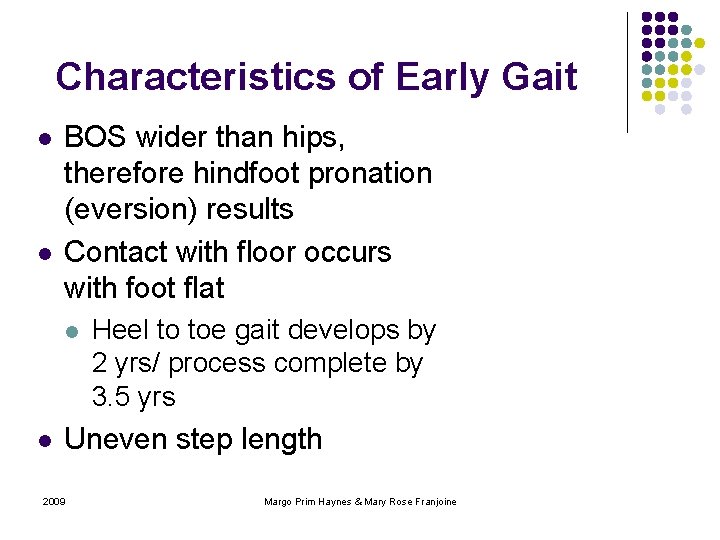 Characteristics of Early Gait l l BOS wider than hips, therefore hindfoot pronation (eversion)