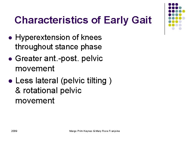 Characteristics of Early Gait l Hyperextension of knees throughout stance phase l Greater ant.