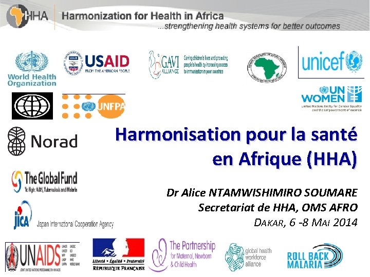 Harmonisation pour la santé en Afrique (HHA) Dr Alice NTAMWISHIMIRO SOUMARE Secretariat de HHA,