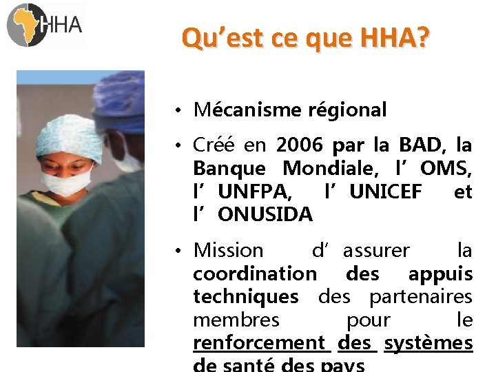 Qu’est ce que HHA? • Mécanisme régional • Créé en 2006 par la BAD,
