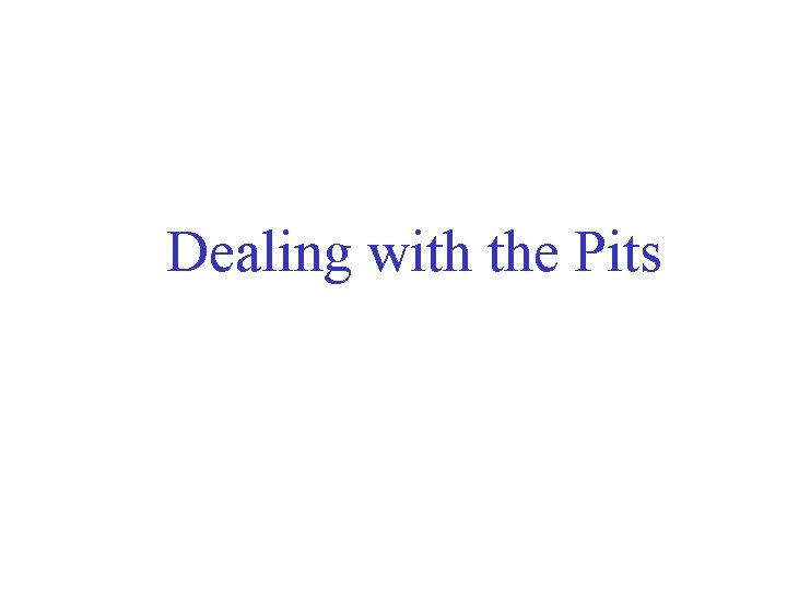 Dealing with the Pits 