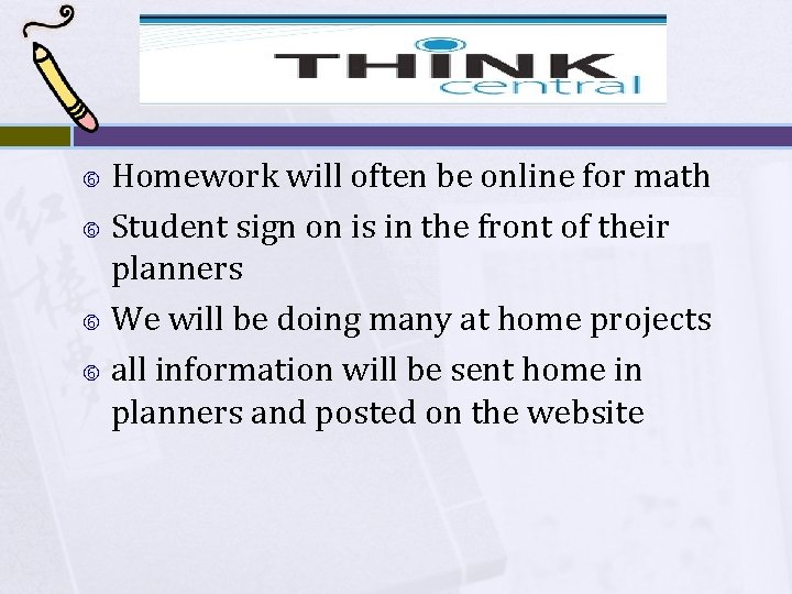 Homework will often be online for math Student sign on is in the front