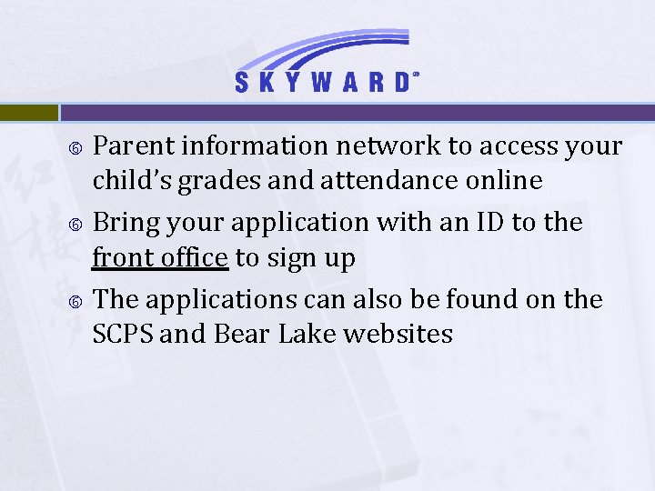 Parent information network to access your child’s grades and attendance online Bring your application