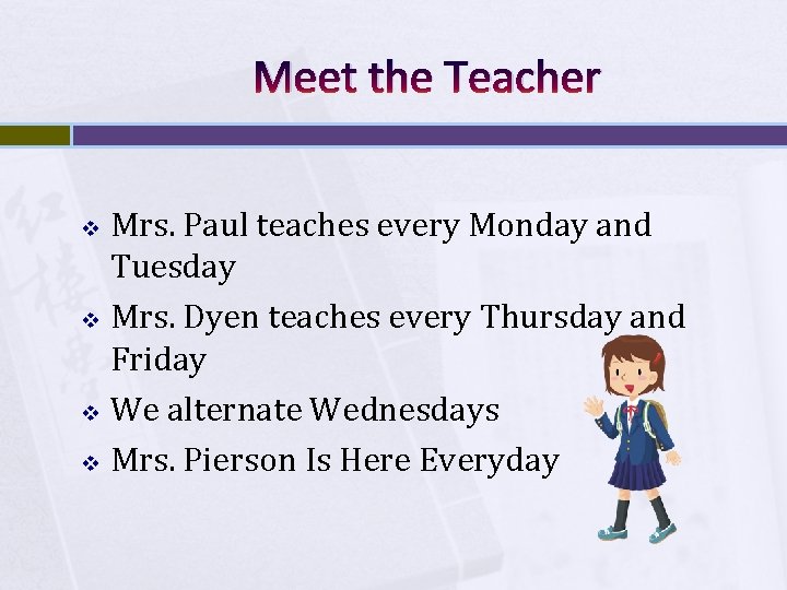 Meet the Teacher Mrs. Paul teaches every Monday and Tuesday v Mrs. Dyen teaches