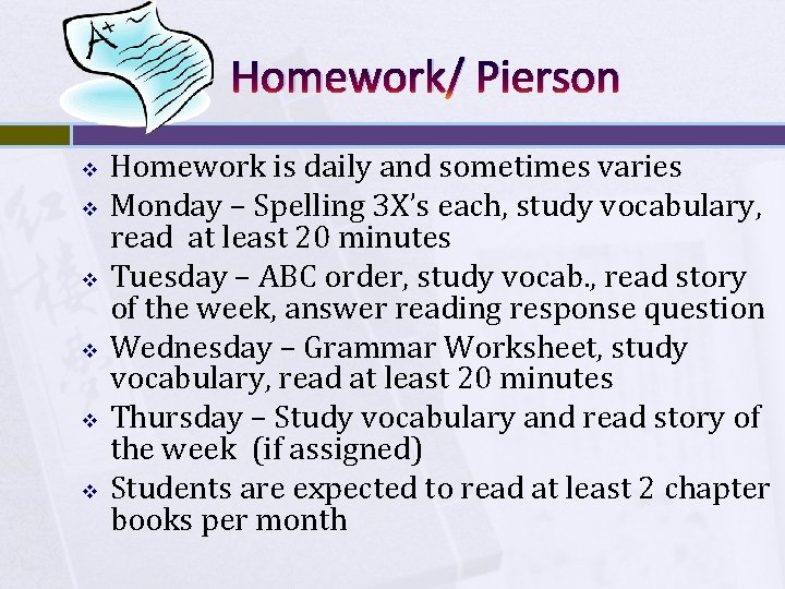 Homework/ Pierson v v v Homework is daily and sometimes varies Monday – Spelling