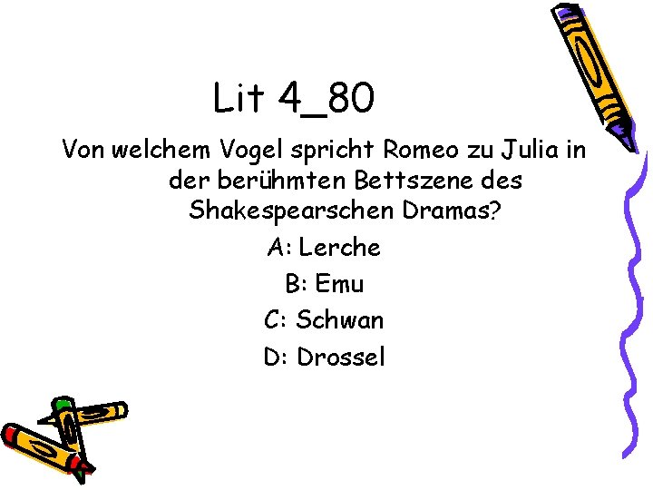 Lit 4_80 Von welchem Vogel spricht Romeo zu Julia in der berühmten Bettszene des