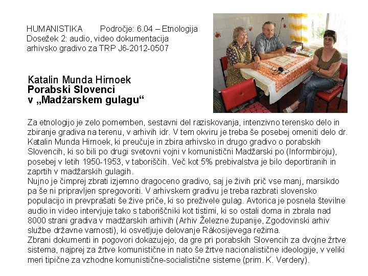 HUMANISTIKA Področje: 6. 04 – Etnologija Dosežek 2: audio, video dokumentacija arhivsko gradivo za