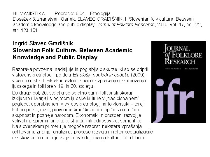 HUMANISTIKA Področje: 6. 04 – Etnologija Dosežek 3: znanstveni članek. SLAVEC GRADIŠNIK, I. Slovenian