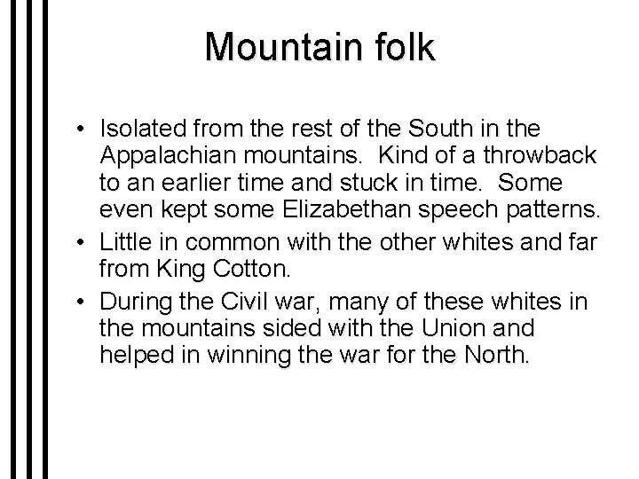 Mountain folk • Isolated from the rest of the South in the Appalachian mountains.