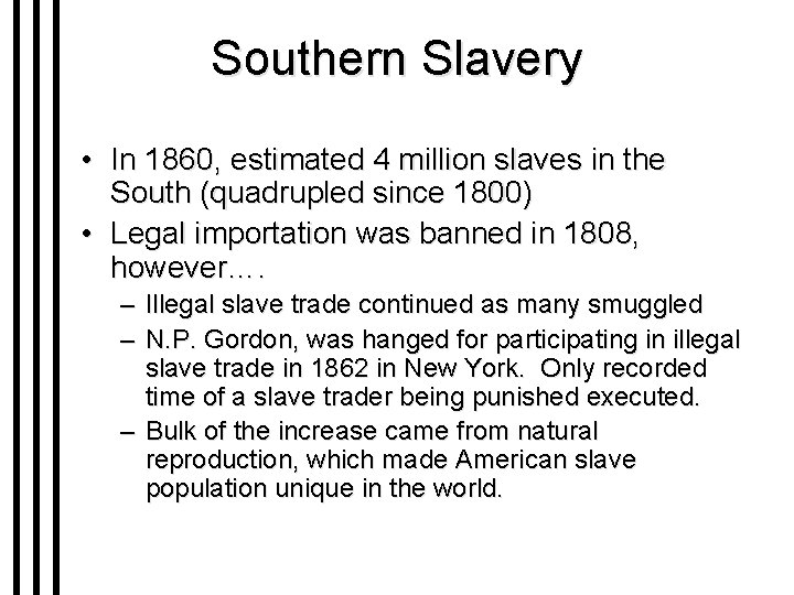 Southern Slavery • In 1860, estimated 4 million slaves in the South (quadrupled since