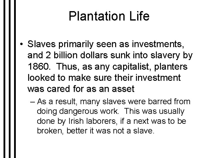 Plantation Life • Slaves primarily seen as investments, and 2 billion dollars sunk into