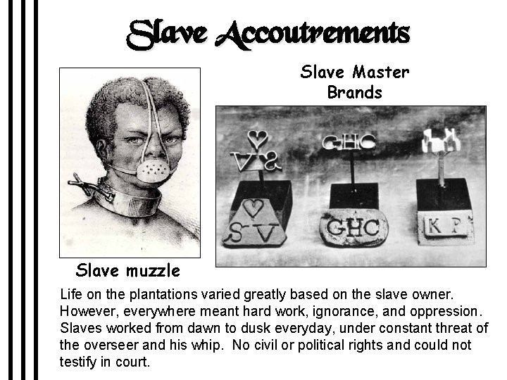 Slave Accoutrements Slave Master Brands Slave muzzle Life on the plantations varied greatly based