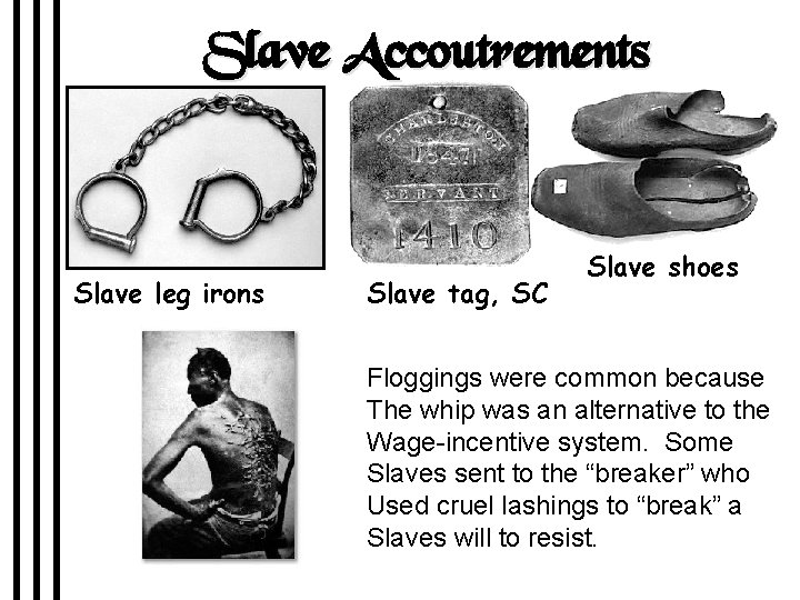 Slave Accoutrements Slave leg irons Slave tag, SC Slave shoes Floggings were common because