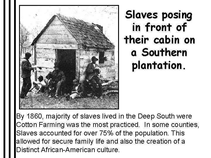 Slaves posing in front of their cabin on a Southern plantation. By 1860, majority