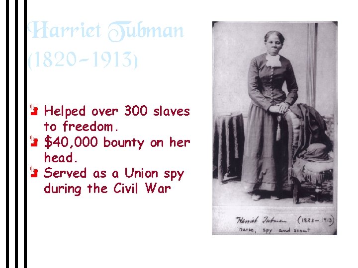 Harriet Tubman (1820 -1913) e Helped over 300 slaves to freedom. e $40, 000