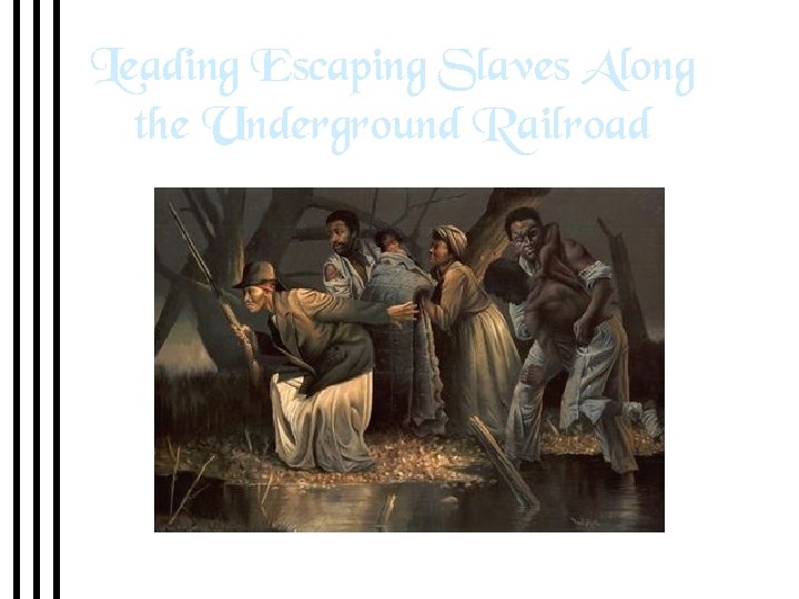 Leading Escaping Slaves Along the Underground Railroad 