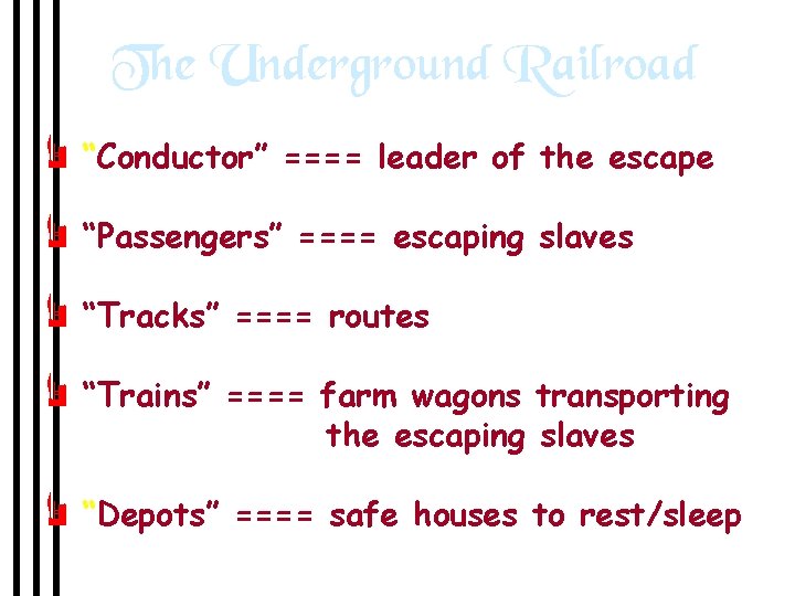 The Underground Railroad e “Conductor” ==== leader of the escape e “Passengers” ==== escaping