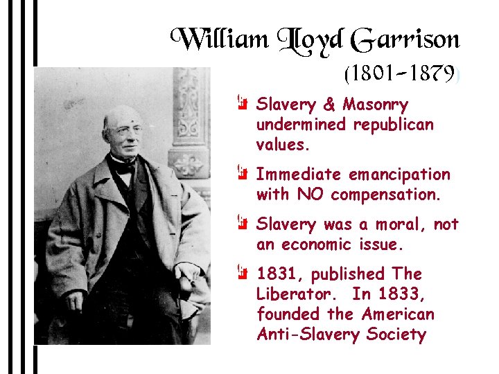 William Lloyd Garrison (1801 -1879) e Slavery & Masonry undermined republican values. e Immediate