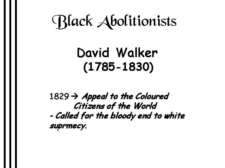 Black Abolitionists David Walker (1785 -1830) 1829 Appeal to the Coloured Citizens of the