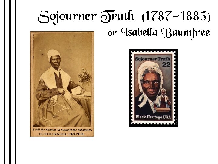 Sojourner Truth (1787 -1883) or Isabella Baumfree 1850 The Narrative of Sojourner Truth R