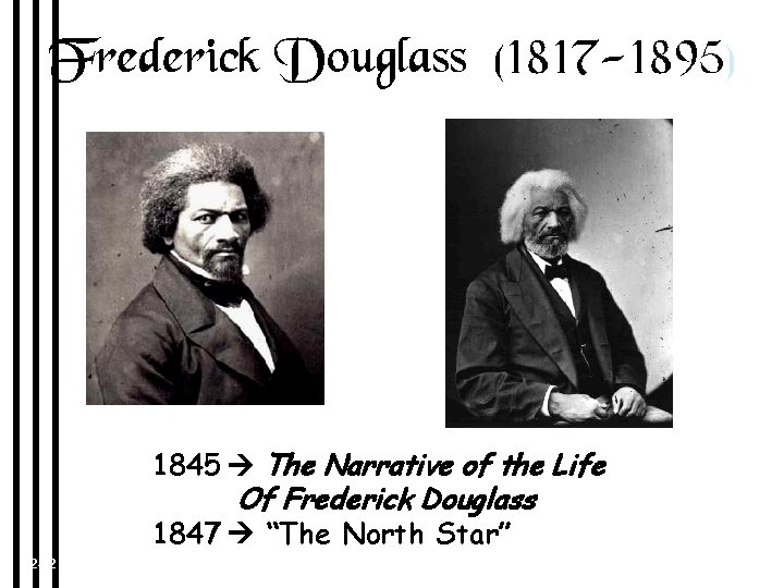 Frederick Douglass (1817 -1895) 1845 The Narrative of the Life Of Frederick Douglass 1847