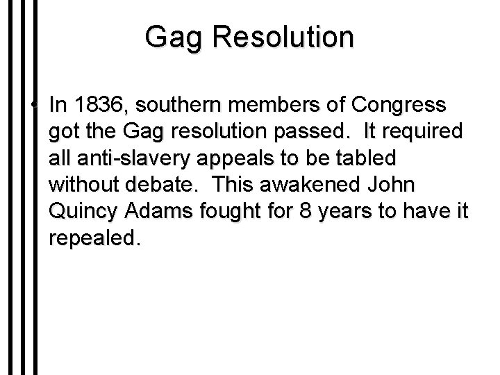 Gag Resolution • In 1836, southern members of Congress got the Gag resolution passed.