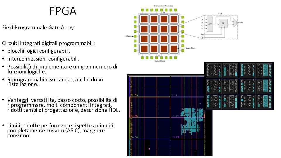 FPGA Field Programmale Gate Array: Circuiti integrati digitali programmabili: • blocchi logici configurabili. •