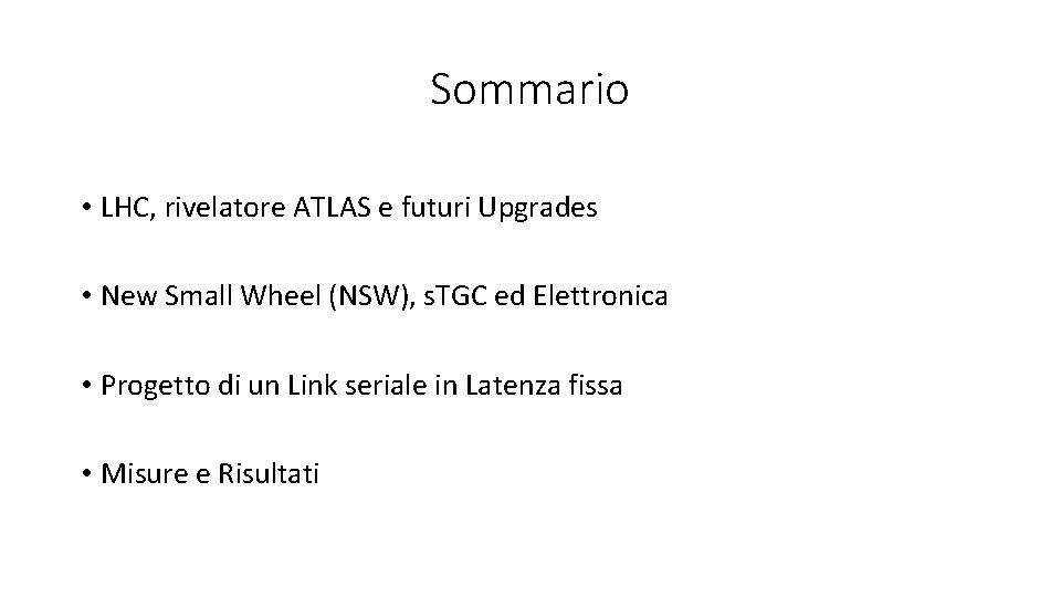 Sommario • LHC, rivelatore ATLAS e futuri Upgrades • New Small Wheel (NSW), s.