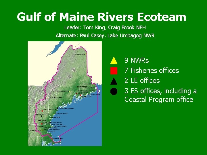 Gulf of Maine Rivers Ecoteam Leader: Tom King, Craig Brook NFH Alternate: Paul Casey,