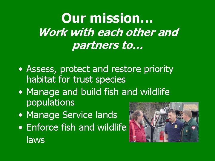 Our mission… Work with each other and partners to… • Assess, protect and restore