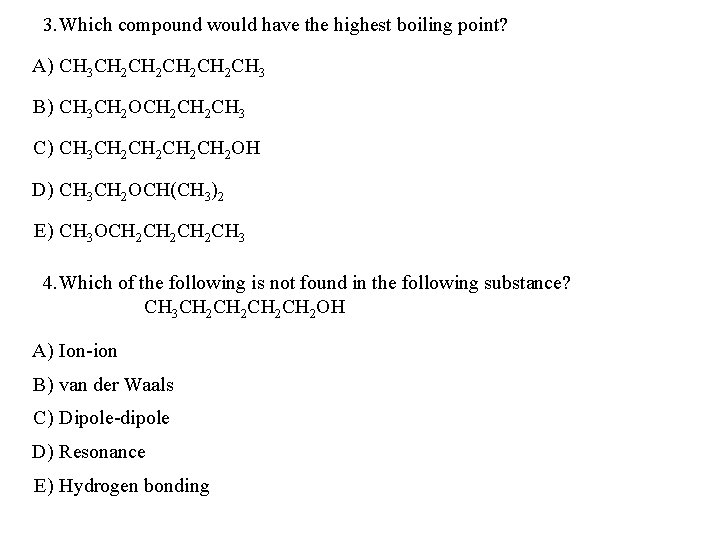 3. Which compound would have the highest boiling point? A) CH 3 CH 2