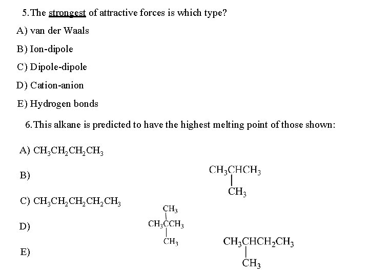 5. The strongest of attractive forces is which type? A) van der Waals B)