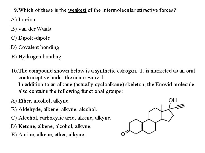 9. Which of these is the weakest of the intermolecular attractive forces? A) Ion-ion