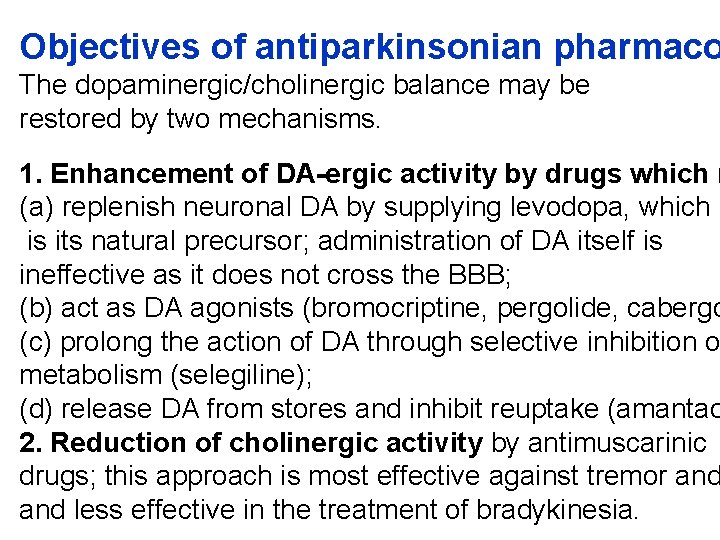 Objectives of antiparkinsonian pharmaco The dopaminergic/cholinergic balance may be restored by two mechanisms. 1.