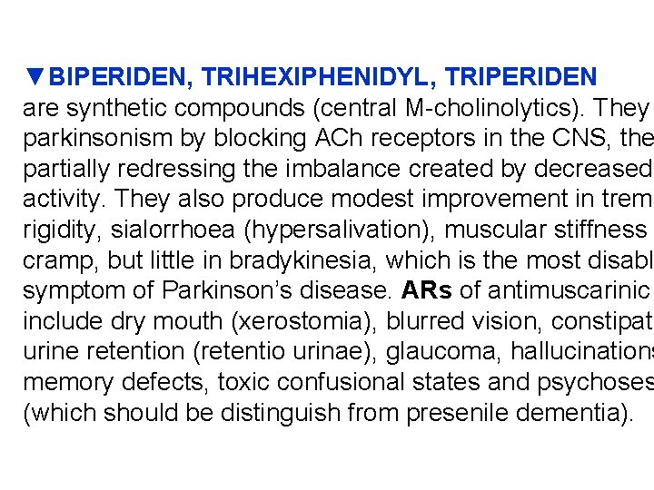 ▼BIPERIDEN, TRIHEXIPHENIDYL, TRIPERIDEN are synthetic compounds (central M-cholinolytics). They parkinsonism by blocking ACh receptors