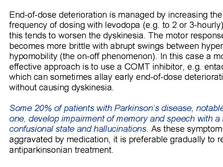 End-of-dose deterioration is managed by increasing the frequency of dosing with levodopa (e. g.