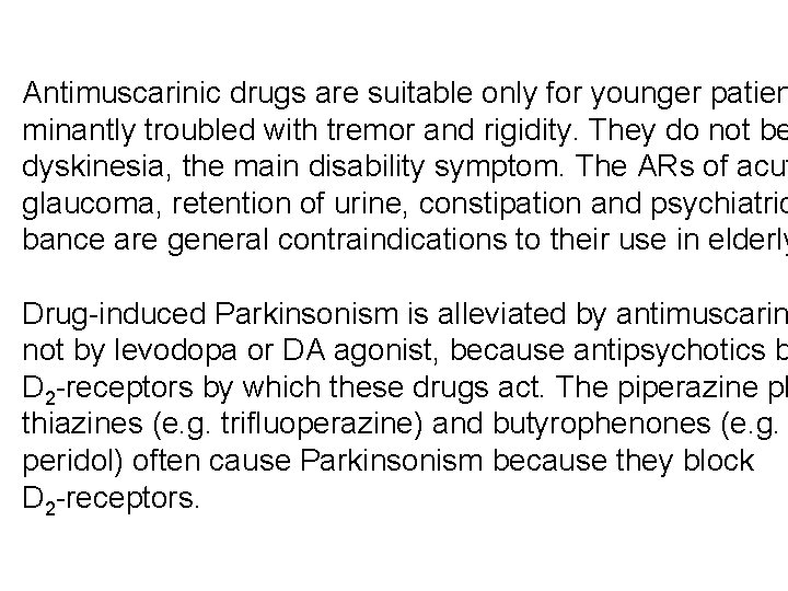 Antimuscarinic drugs are suitable only for younger patien minantly troubled with tremor and rigidity.