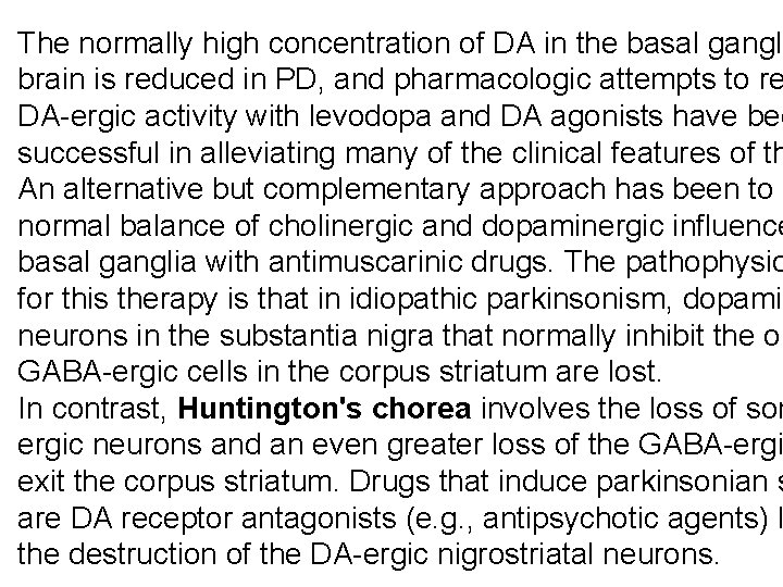 The normally high concentration of DA in the basal gangli brain is reduced in