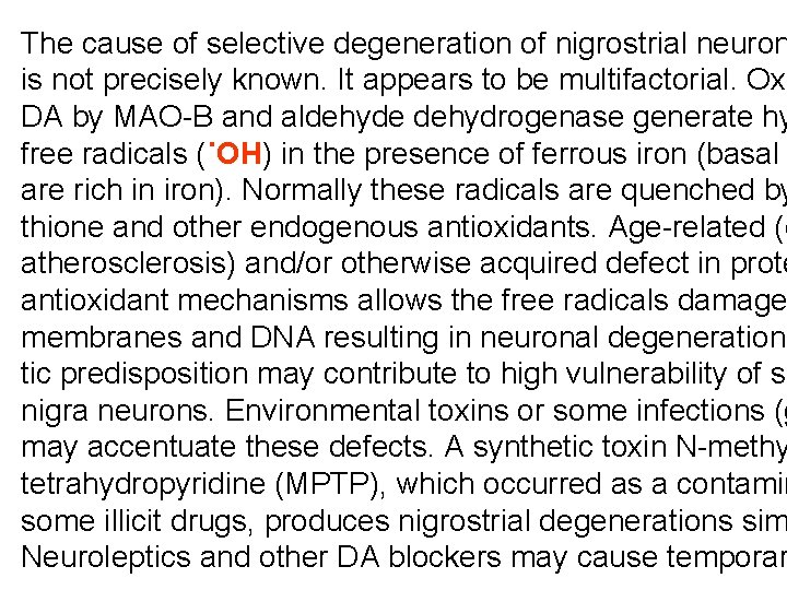 The cause of selective degeneration of nigrostrial neuron is not precisely known. It appears