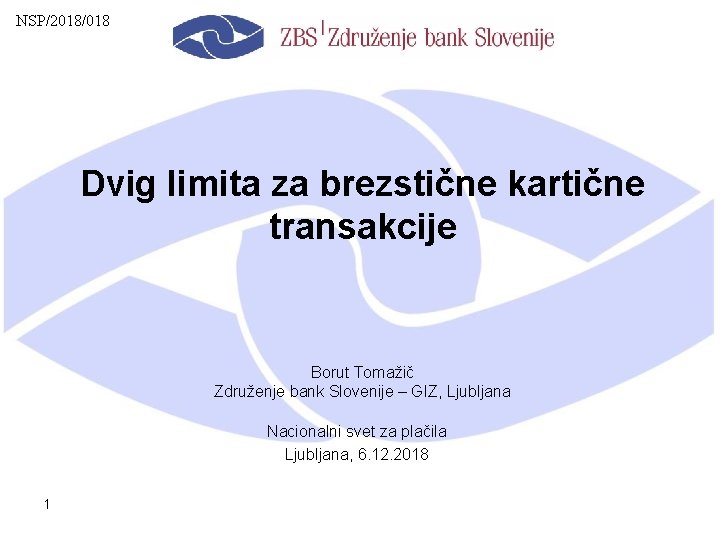 NSP/2018/018 Dvig limita za brezstične kartične transakcije Borut Tomažič Združenje bank Slovenije – GIZ,