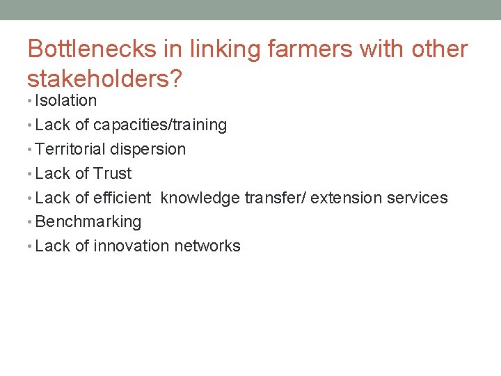 Bottlenecks in linking farmers with other stakeholders? • Isolation • Lack of capacities/training •