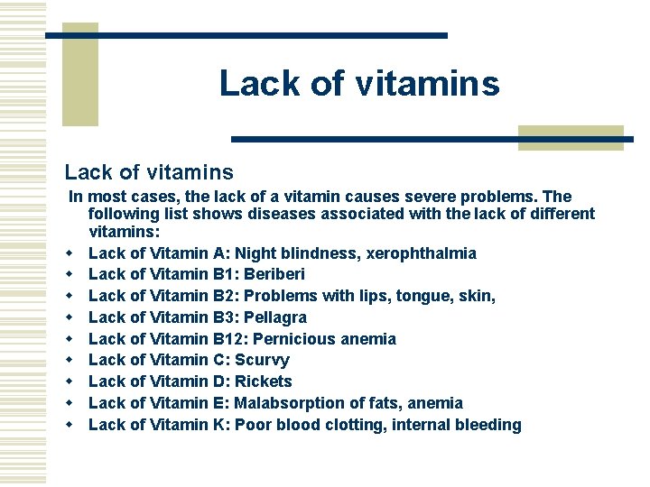 Lack of vitamins In most cases, the lack of a vitamin causes severe problems.