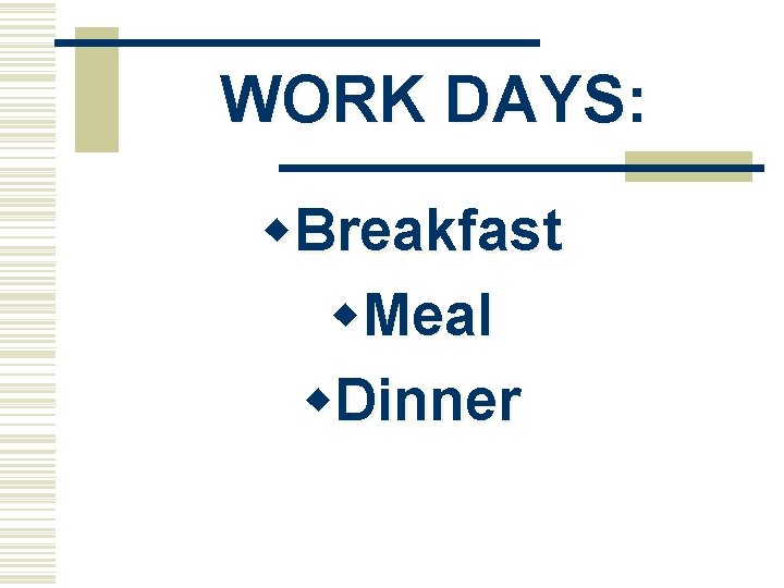 WORK DAYS: w. Breakfast w. Meal w. Dinner 