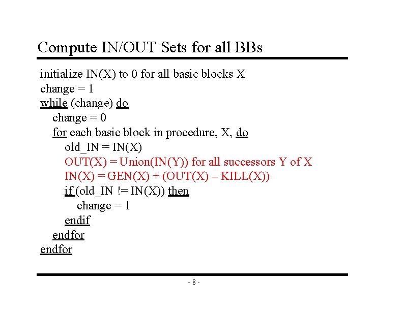 Compute IN/OUT Sets for all BBs initialize IN(X) to 0 for all basic blocks Compute IN/OUT Sets for all BBs initialize IN(X) to 0 for all basic blocks