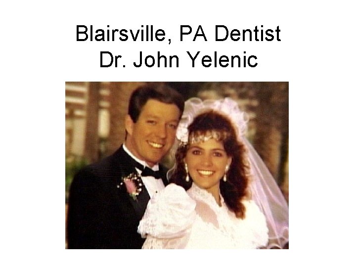 Blairsville, PA Dentist Dr. John Yelenic 