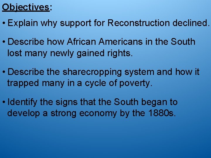 Objectives: • Explain why support for Reconstruction declined. • Describe how African Americans in