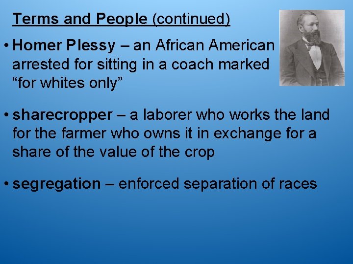 Terms and People (continued) • Homer Plessy – an African American man arrested for